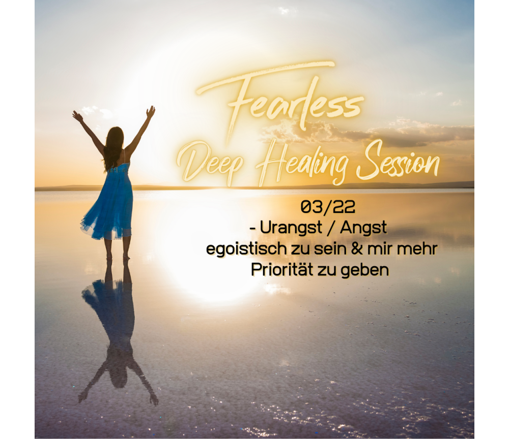 Fearless Session 03-22 - Die Urangst egoistisch zu sein & mir mehr Priorität zu geben