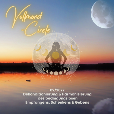 Frauen Vollmond-Circle 09-22 - Dekonditionierung & Harmonisierung  des bedingungslosen Empfangens, Schenkens & Gebens