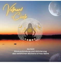 Frauen Vollmond-Circle 06-21 - Rückverbindung und Aktivierung des weiblichen Beckens & Frau-Seins
