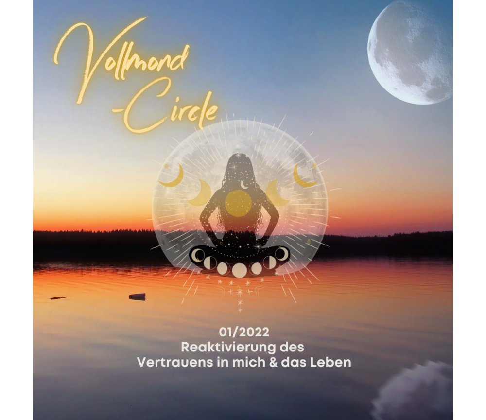 Frauen Vollmond-Circle 01-22 - Reaktivierung des Vertrauen in mich & das Leben