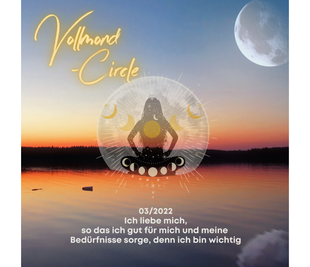 Frauen Vollmond-Circle 03-22 - Ich liebe mich, so das ich gut für mich und meine Bedürfnisse sorge, denn ich bin wichtig
