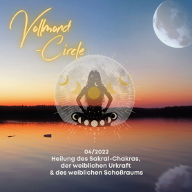 Frauen Vollmond-Circle 04-22 - Heilung des Sakral-Chakras, der weiblichen Urkraft & des weiblichen Schoßraums