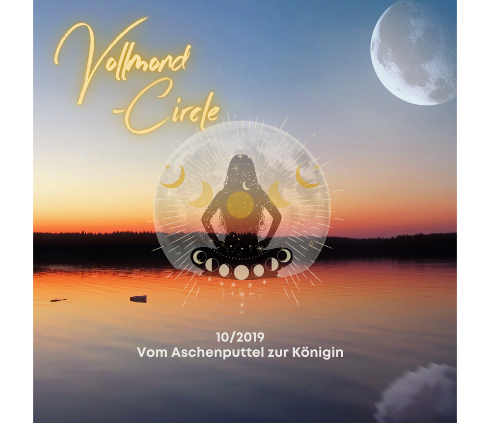 Frauen Vollmond-Circle 10-19 - Vom Aschenputtel zur Königin