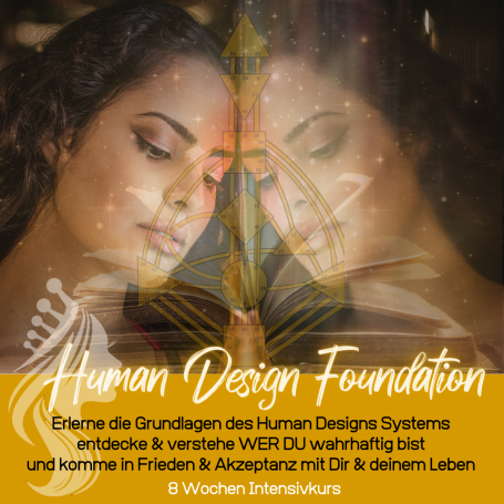 Human Design Foundation - die Basis des Human Design & deiner Selbst