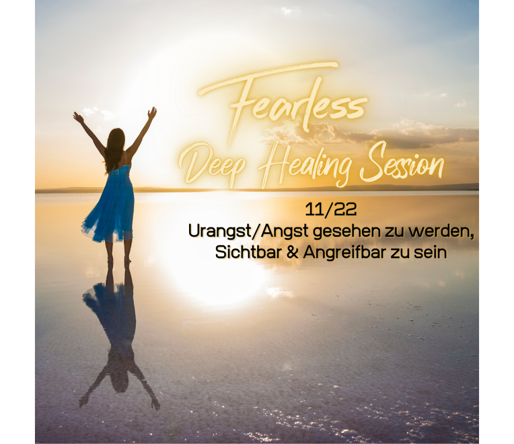 Fearless Session 11-22 - Urangst/Angst gesehen zu werden, Sichbar & Angreifbar zu sein