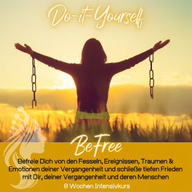 Do-it-Yourself - BeFree - befreie Dich & komme in tiefen Frieden mit Dir