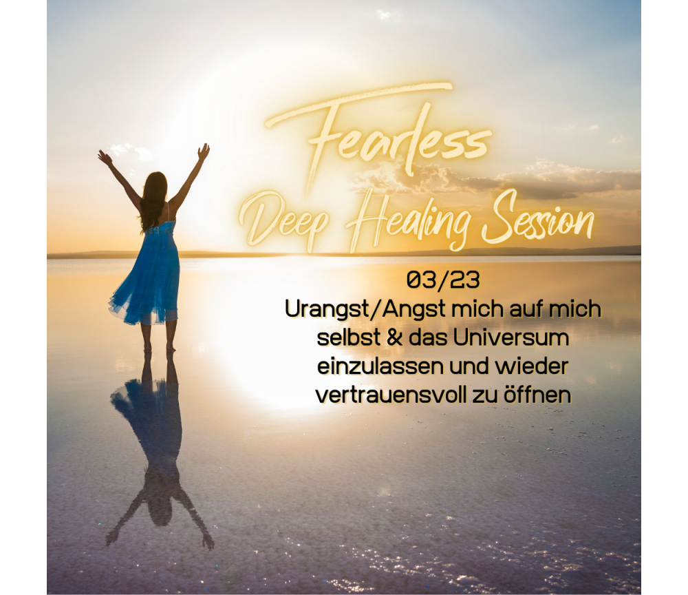 Fearless Session 03-23 - Urangst/Angst mich auf mich selbst & das Universum einzulassen und wieder vertrauensvoll zu öffnen