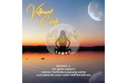 Frauen Vollmond-Circle 08-23-2 - Ich gehe unbeirrt meinen Veränderungsweg weiter & stehe für mich voller Vertrauen ein